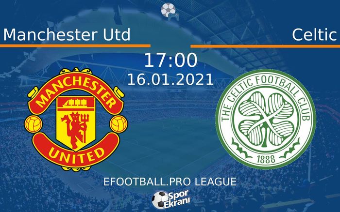 16 Ocak 2021 Manchester Utd vs Celtic maçı Hangi Kanalda Saat Kaçta Yayınlanacak? 16 Ocak 2021 Manchester Utd vs Celtic maçı Hangi Kanalda Saat Kaçta Yayınlanacak?