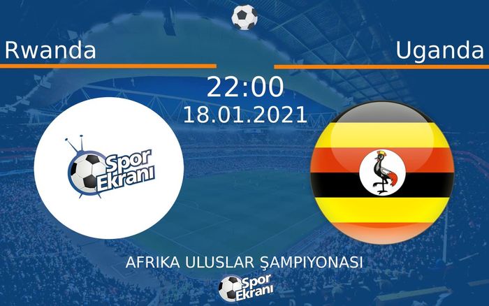 18 Ocak 2021 Rwanda vs Uganda maçı Hangi Kanalda Saat Kaçta Yayınlanacak? 18 Ocak 2021 Rwanda vs Uganda maçı Hangi Kanalda Saat Kaçta Yayınlanacak?