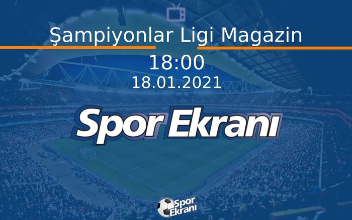 18 Ocak 2021 Futbol Programi - Şampiyonlar Ligi Magazin Hangi Kanalda Saat Kaçta Yayınlanacak? 18 Ocak 2021 Futbol Programi - Şampiyonlar Ligi Magazin Hangi Kanalda Saat Kaçta Yayınlanacak?