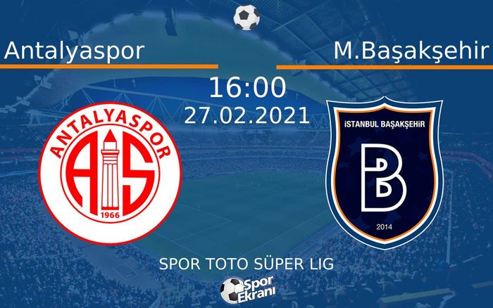 27 Şubat 2021 Antalyaspor vs M.Başakşehir maçı Hangi Kanalda Saat Kaçta Yayınlanacak? 27 Şubat 2021 Antalyaspor vs M.Başakşehir maçı Hangi Kanalda Saat Kaçta Yayınlanacak?