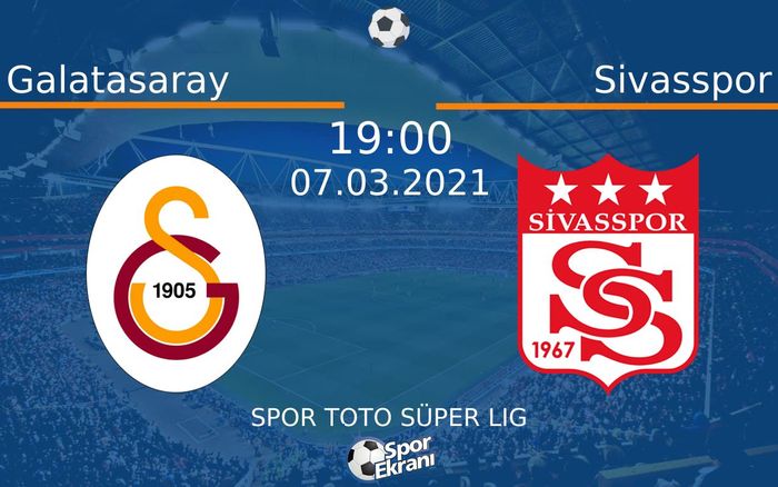 07 Mart 2021 Galatasaray vs Sivasspor maçı Hangi Kanalda Saat Kaçta Yayınlanacak?