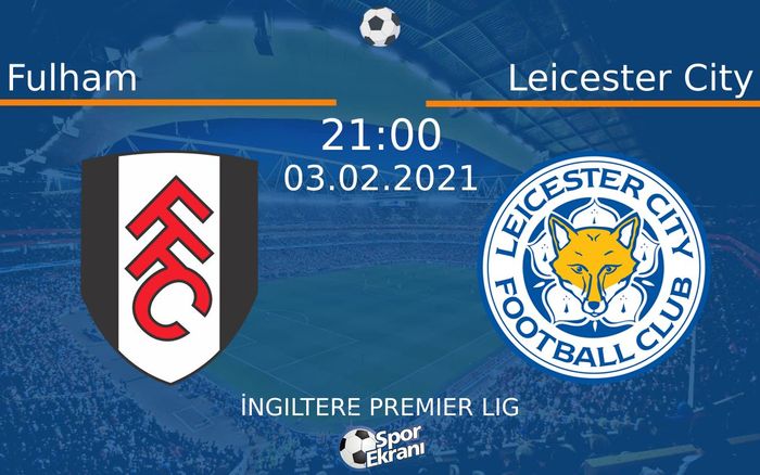 03 Şubat 2021 Fulham vs Leicester City maçı Hangi Kanalda Saat Kaçta Yayınlanacak? 03 Şubat 2021 Fulham vs Leicester City maçı Hangi Kanalda Saat Kaçta Yayınlanacak?