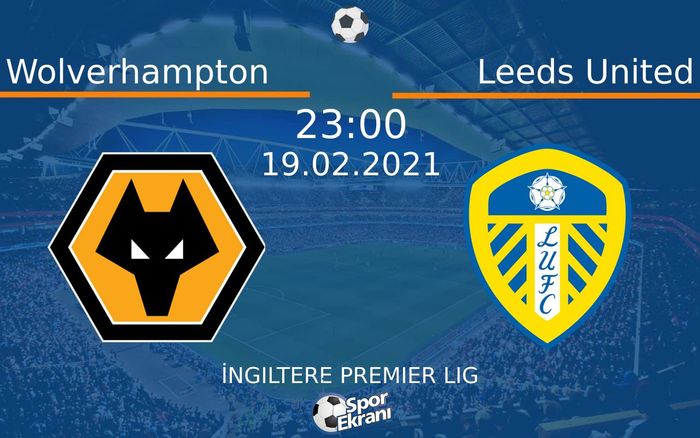19 Şubat 2021 Wolverhampton vs Leeds United maçı Hangi Kanalda Saat Kaçta Yayınlanacak? 19 Şubat 2021 Wolverhampton vs Leeds United maçı Hangi Kanalda Saat Kaçta Yayınlanacak?