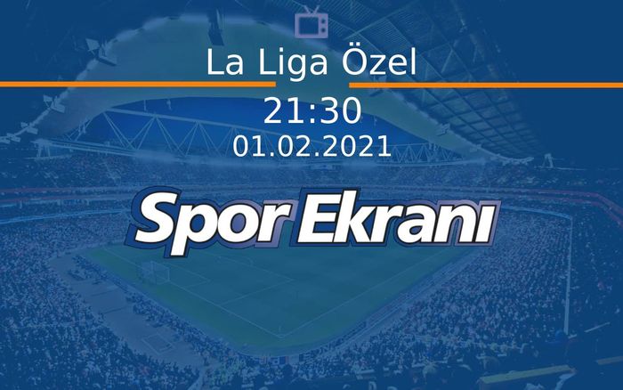 01 Şubat 2021 Futbol Programi - La Liga Özel Hangi Kanalda Saat Kaçta Yayınlanacak? 01 Şubat 2021 Futbol Programi - La Liga Özel Hangi Kanalda Saat Kaçta Yayınlanacak?