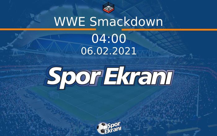 06 Şubat 2021 WWE - WWE Smackdown Hangi Kanalda Saat Kaçta Yayınlanacak? 06 Şubat 2021 WWE - WWE Smackdown Hangi Kanalda Saat Kaçta Yayınlanacak?