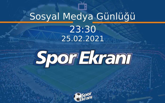 25 Şubat 2021 Spor Programi - Sosyal Medya Günlüğü Hangi Kanalda Saat Kaçta Yayınlanacak? 25 Şubat 2021 Spor Programi - Sosyal Medya Günlüğü Hangi Kanalda Saat Kaçta Yayınlanacak?