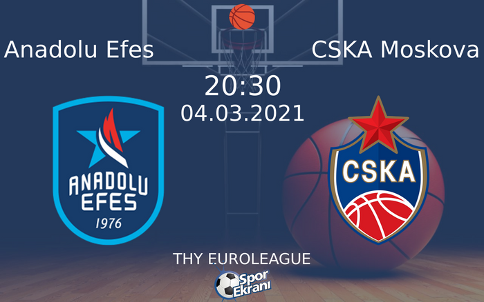 04 Mart 2021 Anadolu Efes vs CSKA Moskova maçı Hangi Kanalda Saat Kaçta Yayınlanacak?