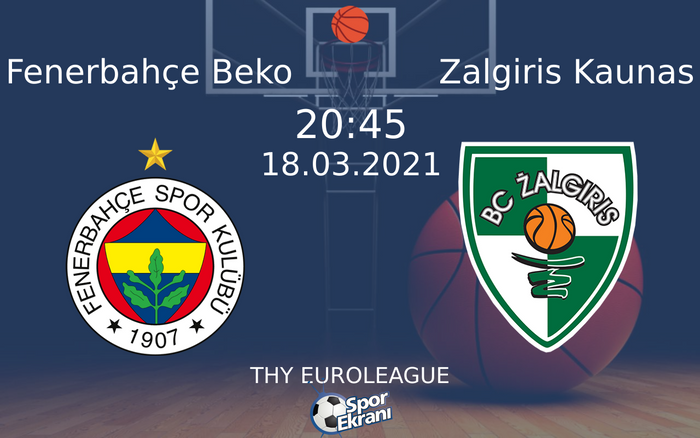 18 Mart 2021 Fenerbahçe Beko vs Zalgiris Kaunas maçı Hangi Kanalda Saat Kaçta Yayınlanacak?