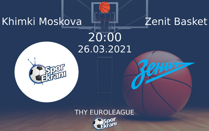 26 Mart 2021 Khimki Moskova vs Zenit Basket maçı Hangi Kanalda Saat Kaçta Yayınlanacak? 26 Mart 2021 Khimki Moskova vs Zenit Basket maçı Hangi Kanalda Saat Kaçta Yayınlanacak?