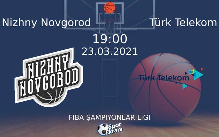 23 Mart 2021 Nizhny Novgorod vs Türk Telekom maçı Hangi Kanalda Saat Kaçta Yayınlanacak? 23 Mart 2021 Nizhny Novgorod vs Türk Telekom maçı Hangi Kanalda Saat Kaçta Yayınlanacak?