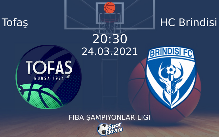 24 Mart 2021 Tofaş vs HC Brindisi maçı Hangi Kanalda Saat Kaçta Yayınlanacak?