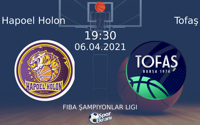 06 Nisan 2021 Hapoel Holon vs Tofaş maçı Hangi Kanalda Saat Kaçta Yayınlanacak?