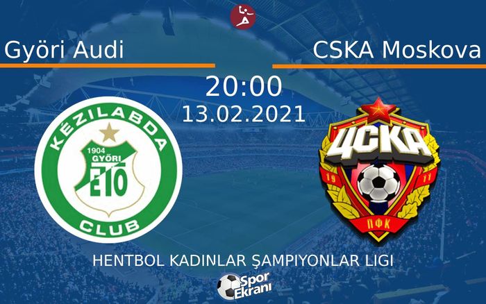 13 Şubat 2021 Györi Audi vs CSKA Moskova maçı Hangi Kanalda Saat Kaçta Yayınlanacak? 13 Şubat 2021 Györi Audi vs CSKA Moskova maçı Hangi Kanalda Saat Kaçta Yayınlanacak?