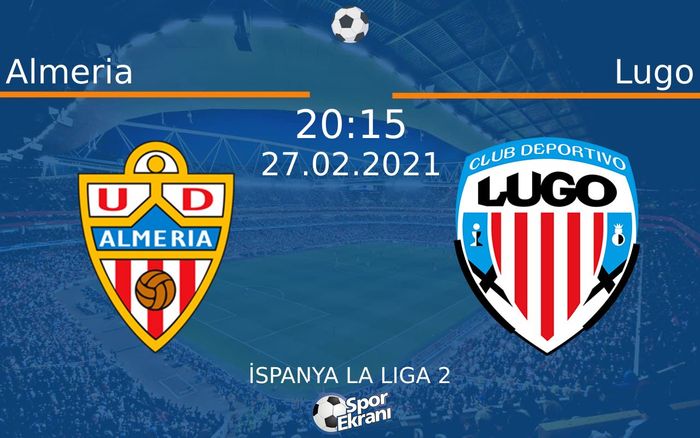 27 Şubat 2021 Almeria vs Lugo maçı Hangi Kanalda Saat Kaçta Yayınlanacak? 27 Şubat 2021 Almeria vs Lugo maçı Hangi Kanalda Saat Kaçta Yayınlanacak?