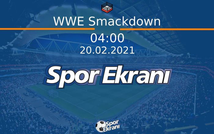 20 Şubat 2021 WWE - WWE Smackdown Hangi Kanalda Saat Kaçta Yayınlanacak? 20 Şubat 2021 WWE - WWE Smackdown Hangi Kanalda Saat Kaçta Yayınlanacak?