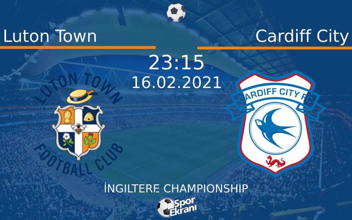 16 Şubat 2021 Luton Town vs Cardiff City maçı Hangi Kanalda Saat Kaçta Yayınlanacak? 16 Şubat 2021 Luton Town vs Cardiff City maçı Hangi Kanalda Saat Kaçta Yayınlanacak?