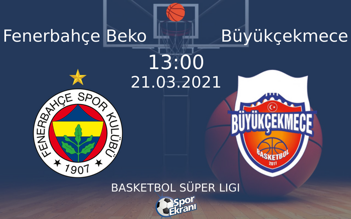 21 Mart 2021 Fenerbahçe Beko vs Büyükçekmece maçı Hangi Kanalda Saat Kaçta Yayınlanacak?