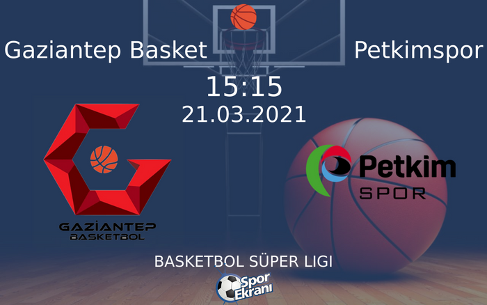 21 Mart 2021 Gaziantep Basket vs Petkimspor maçı Hangi Kanalda Saat Kaçta Yayınlanacak?