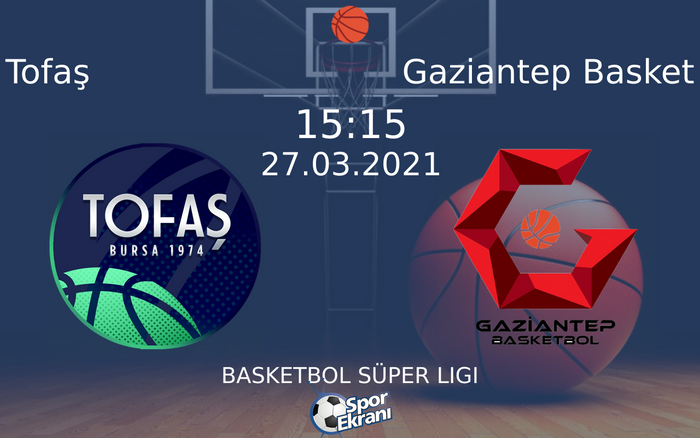 27 Mart 2021 Tofaş vs Gaziantep Basket maçı Hangi Kanalda Saat Kaçta Yayınlanacak?