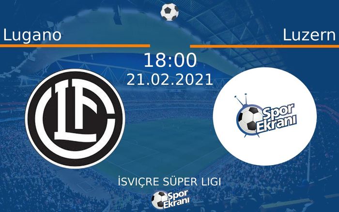 21 Şubat 2021 Lugano vs Luzern maçı Hangi Kanalda Saat Kaçta Yayınlanacak? 21 Şubat 2021 Lugano vs Luzern maçı Hangi Kanalda Saat Kaçta Yayınlanacak?