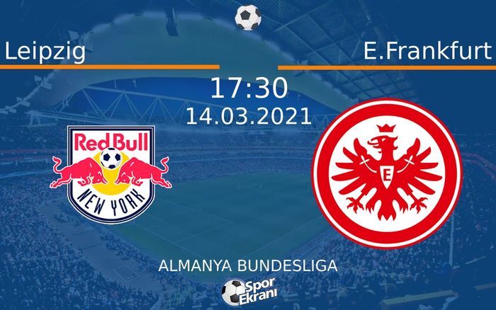 14 Mart 2021 Leipzig vs E.Frankfurt maçı Hangi Kanalda Saat Kaçta Yayınlanacak?