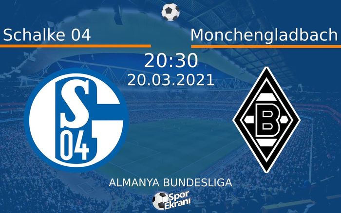 20 Mart 2021 Schalke 04 vs Monchengladbach maçı Hangi Kanalda Saat Kaçta Yayınlanacak?