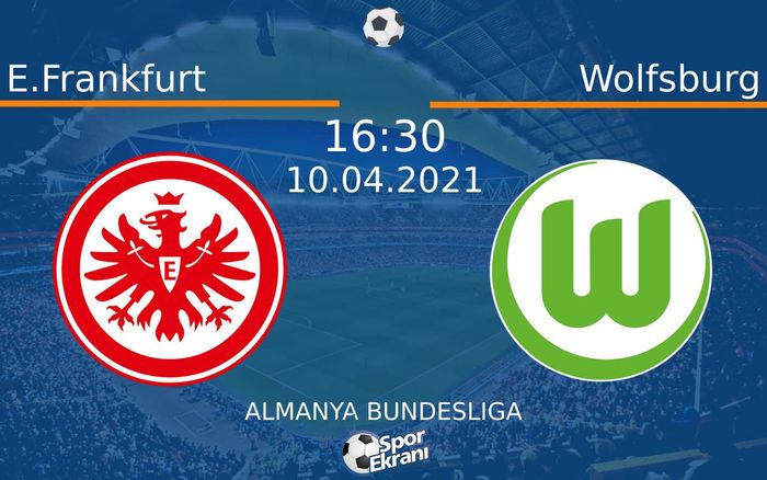 10 Nisan 2021 E.Frankfurt vs Wolfsburg maçı Hangi Kanalda Saat Kaçta Yayınlanacak? 10 Nisan 2021 E.Frankfurt vs Wolfsburg maçı Hangi Kanalda Saat Kaçta Yayınlanacak?
