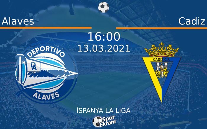 13 Mart 2021 Alaves vs Cadiz maçı Hangi Kanalda Saat Kaçta Yayınlanacak?