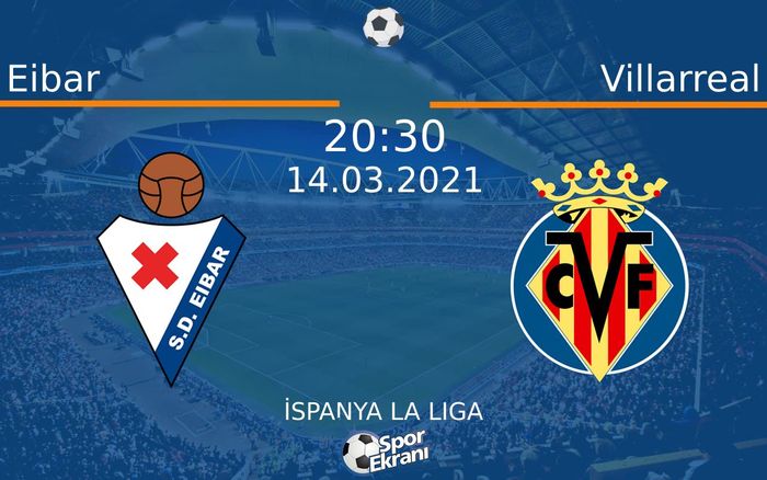 14 Mart 2021 Eibar vs Villarreal maçı Hangi Kanalda Saat Kaçta Yayınlanacak?