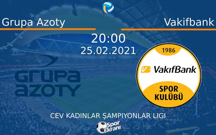 25 Şubat 2021 Grupa Azoty vs Vakifbank maçı Hangi Kanalda Saat Kaçta Yayınlanacak? 25 Şubat 2021 Grupa Azoty vs Vakifbank maçı Hangi Kanalda Saat Kaçta Yayınlanacak?