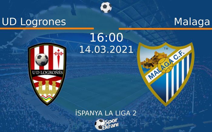 14 Mart 2021 UD Logrones vs Malaga maçı Hangi Kanalda Saat Kaçta Yayınlanacak?