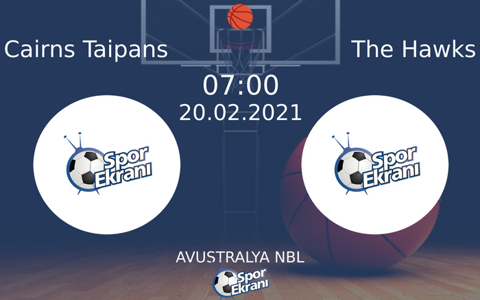 20 Şubat 2021 Cairns Taipans vs The Hawks maçı Hangi Kanalda Saat Kaçta Yayınlanacak? 20 Şubat 2021 Cairns Taipans vs The Hawks maçı Hangi Kanalda Saat Kaçta Yayınlanacak?