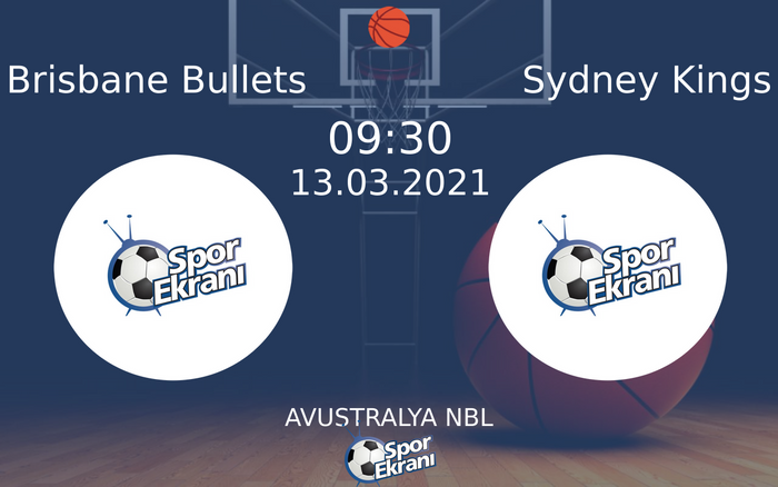 13 Mart 2021 Brisbane Bullets vs Sydney Kings maçı Hangi Kanalda Saat Kaçta Yayınlanacak?