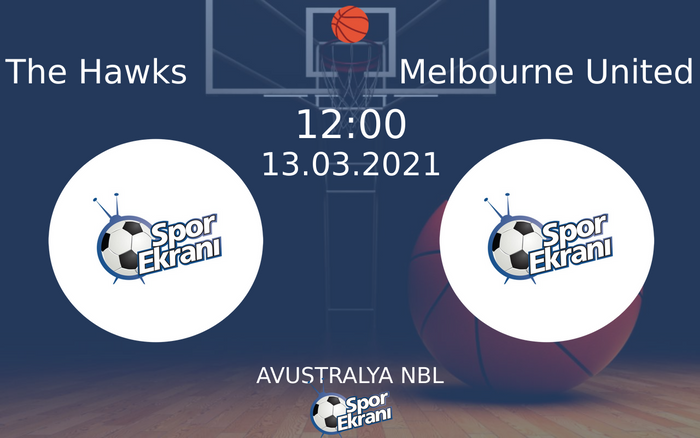 13 Mart 2021 The Hawks vs Melbourne United maçı Hangi Kanalda Saat Kaçta Yayınlanacak?