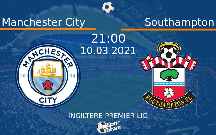 10 Mart 2021 Manchester City vs Southampton maçı Hangi Kanalda Saat Kaçta Yayınlanacak?