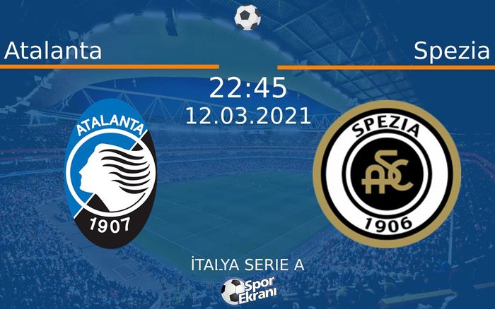 12 Mart 2021 Atalanta vs Spezia maçı Hangi Kanalda Saat Kaçta Yayınlanacak?