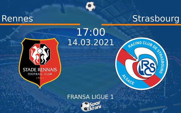 14 Mart 2021 Rennes vs Strasbourg maçı Hangi Kanalda Saat Kaçta Yayınlanacak? 14 Mart 2021 Rennes vs Strasbourg maçı Hangi Kanalda Saat Kaçta Yayınlanacak?