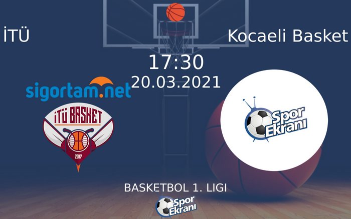 20 Mart 2021 İTÜ vs Kocaeli Basket maçı Hangi Kanalda Saat Kaçta Yayınlanacak?