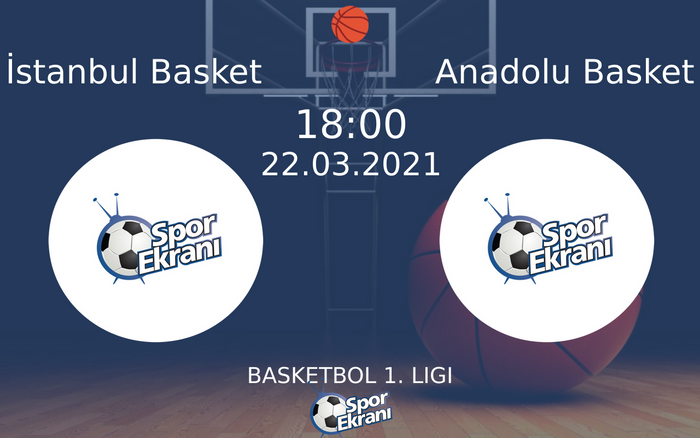 22 Mart 2021 İstanbul Basket vs Anadolu Basket maçı Hangi Kanalda Saat Kaçta Yayınlanacak?