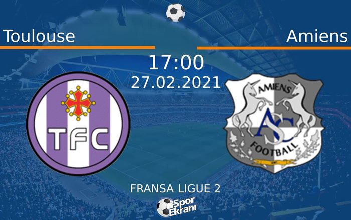 27 Şubat 2021 Toulouse vs Amiens maçı Hangi Kanalda Saat Kaçta Yayınlanacak? 27 Şubat 2021 Toulouse vs Amiens maçı Hangi Kanalda Saat Kaçta Yayınlanacak?
