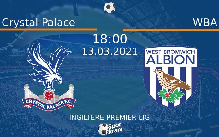 13 Mart 2021 Crystal Palace vs WBA maçı Hangi Kanalda Saat Kaçta Yayınlanacak?