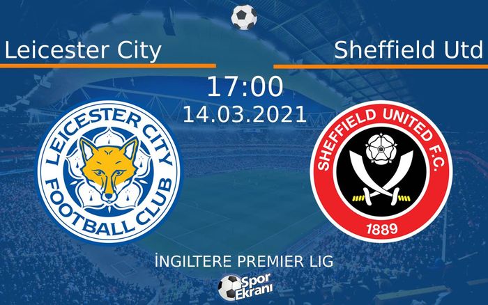 14 Mart 2021 Leicester City vs Sheffield Utd maçı Hangi Kanalda Saat Kaçta Yayınlanacak? 14 Mart 2021 Leicester City vs Sheffield Utd maçı Hangi Kanalda Saat Kaçta Yayınlanacak?