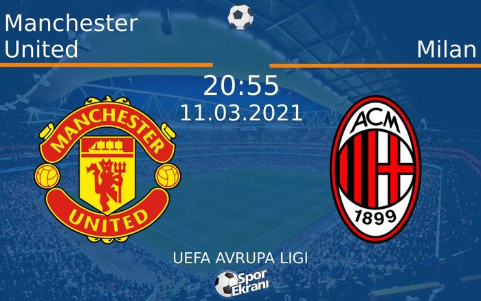 11 Mart 2021 Manchester United vs Milan maçı Hangi Kanalda Saat Kaçta Yayınlanacak? 11 Mart 2021 Manchester United vs Milan maçı Hangi Kanalda Saat Kaçta Yayınlanacak?