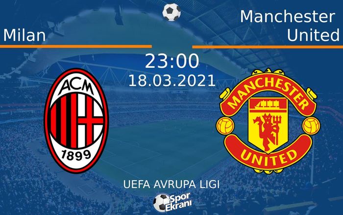 18 Mart 2021 Milan vs Manchester United maçı Hangi Kanalda Saat Kaçta Yayınlanacak?