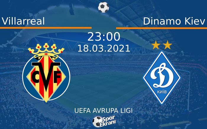 18 Mart 2021 Villarreal vs Dinamo Kiev maçı Hangi Kanalda Saat Kaçta Yayınlanacak?