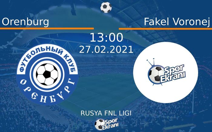 27 Şubat 2021 Orenburg vs Fakel Voronej maçı Hangi Kanalda Saat Kaçta Yayınlanacak? 27 Şubat 2021 Orenburg vs Fakel Voronej maçı Hangi Kanalda Saat Kaçta Yayınlanacak?