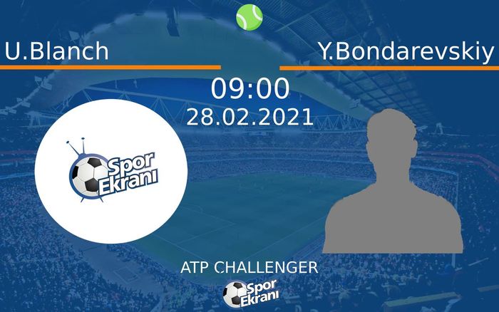 28 Şubat 2021 U.Blanch vs Y.Bondarevskiy maçı Hangi Kanalda Saat Kaçta Yayınlanacak? 28 Şubat 2021 U.Blanch vs Y.Bondarevskiy maçı Hangi Kanalda Saat Kaçta Yayınlanacak?