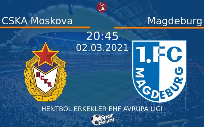 02 Mart 2021 CSKA Moskova vs Magdeburg maçı Hangi Kanalda Saat Kaçta Yayınlanacak? 02 Mart 2021 CSKA Moskova vs Magdeburg maçı Hangi Kanalda Saat Kaçta Yayınlanacak?