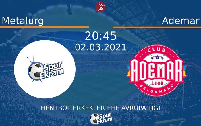 02 Mart 2021 Metalurg vs Ademar maçı Hangi Kanalda Saat Kaçta Yayınlanacak? 02 Mart 2021 Metalurg vs Ademar maçı Hangi Kanalda Saat Kaçta Yayınlanacak?