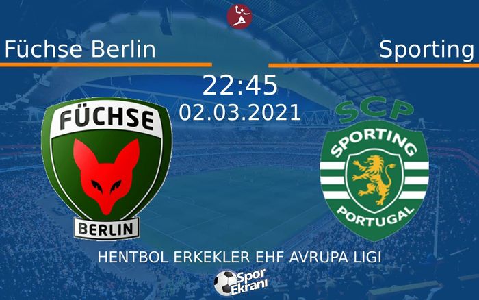 02 Mart 2021 Füchse Berlin vs Sporting maçı Hangi Kanalda Saat Kaçta Yayınlanacak? 02 Mart 2021 Füchse Berlin vs Sporting maçı Hangi Kanalda Saat Kaçta Yayınlanacak?